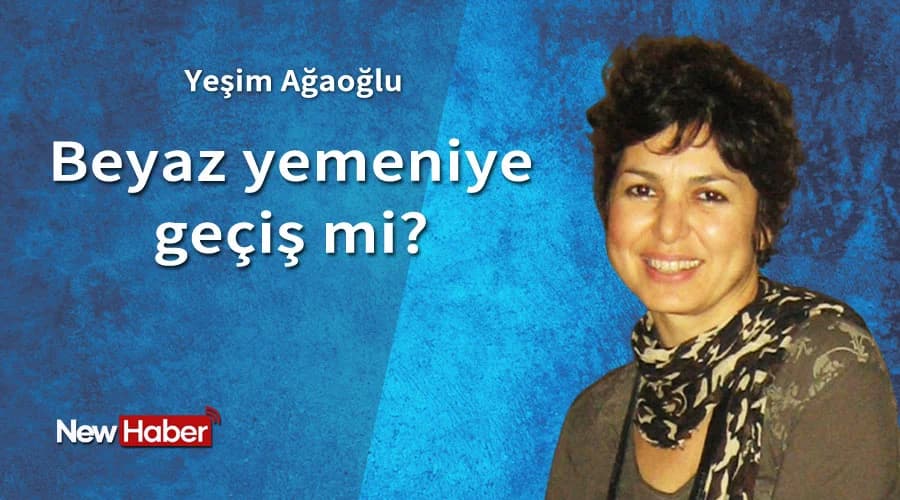Beyaz yemeniye geçiş mi?
