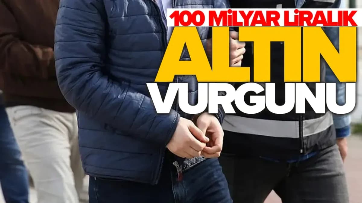 Dev mali operasyon: Altın vurgununda 21 kişi gözaltında