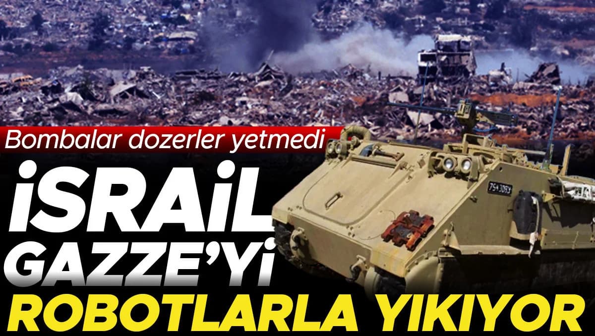 İsrail’in Gazze’deki Yeni Stratejisi: Robotlarla Şehir Yıkımı