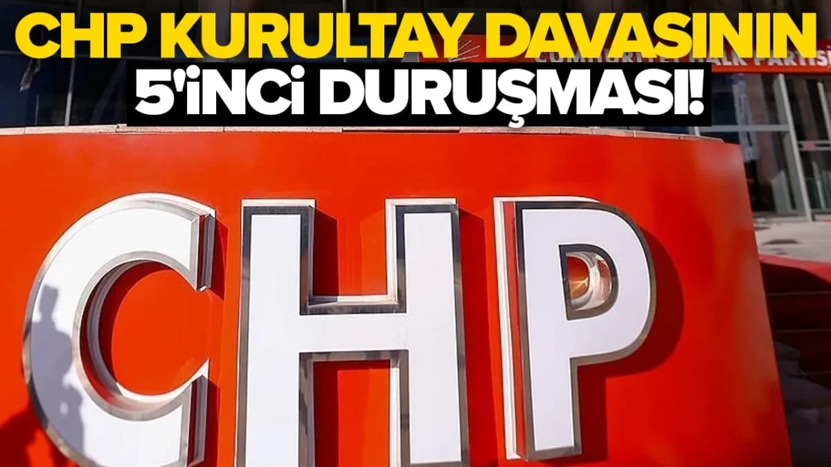 CHP 38. Kurultay davasında 5. duruşma: masadaki ihtimaller bugün