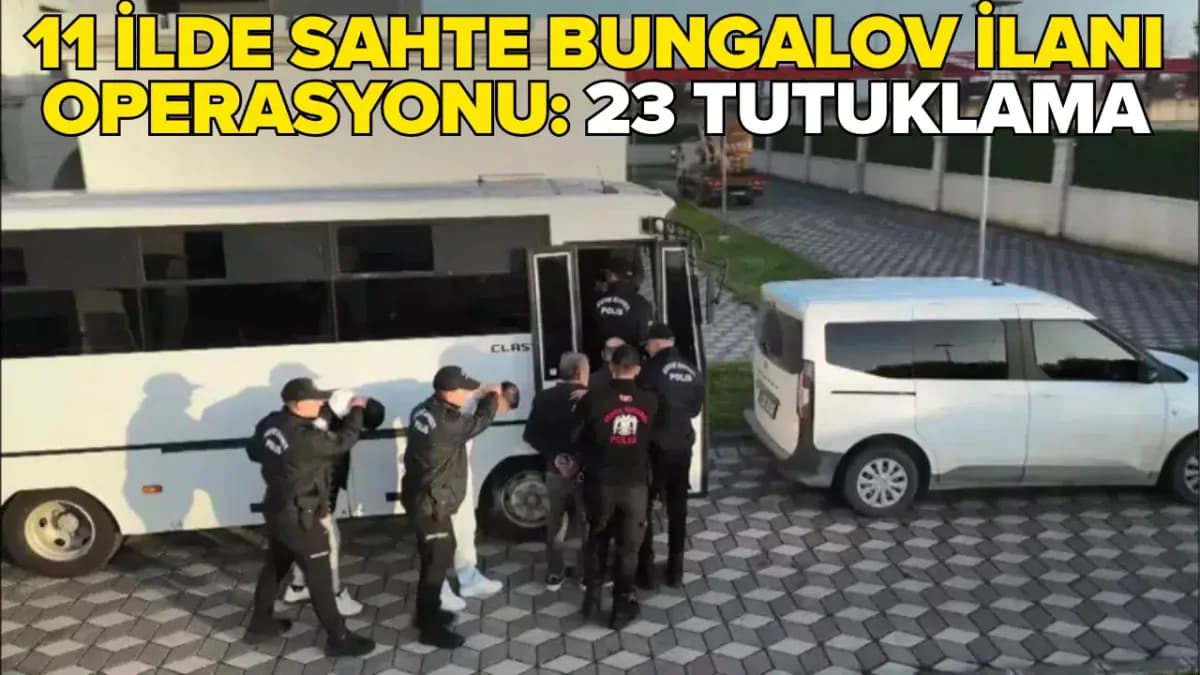 İnternette sahte bungalov ilanı soruşturmasında 23 kişi tutuklandı