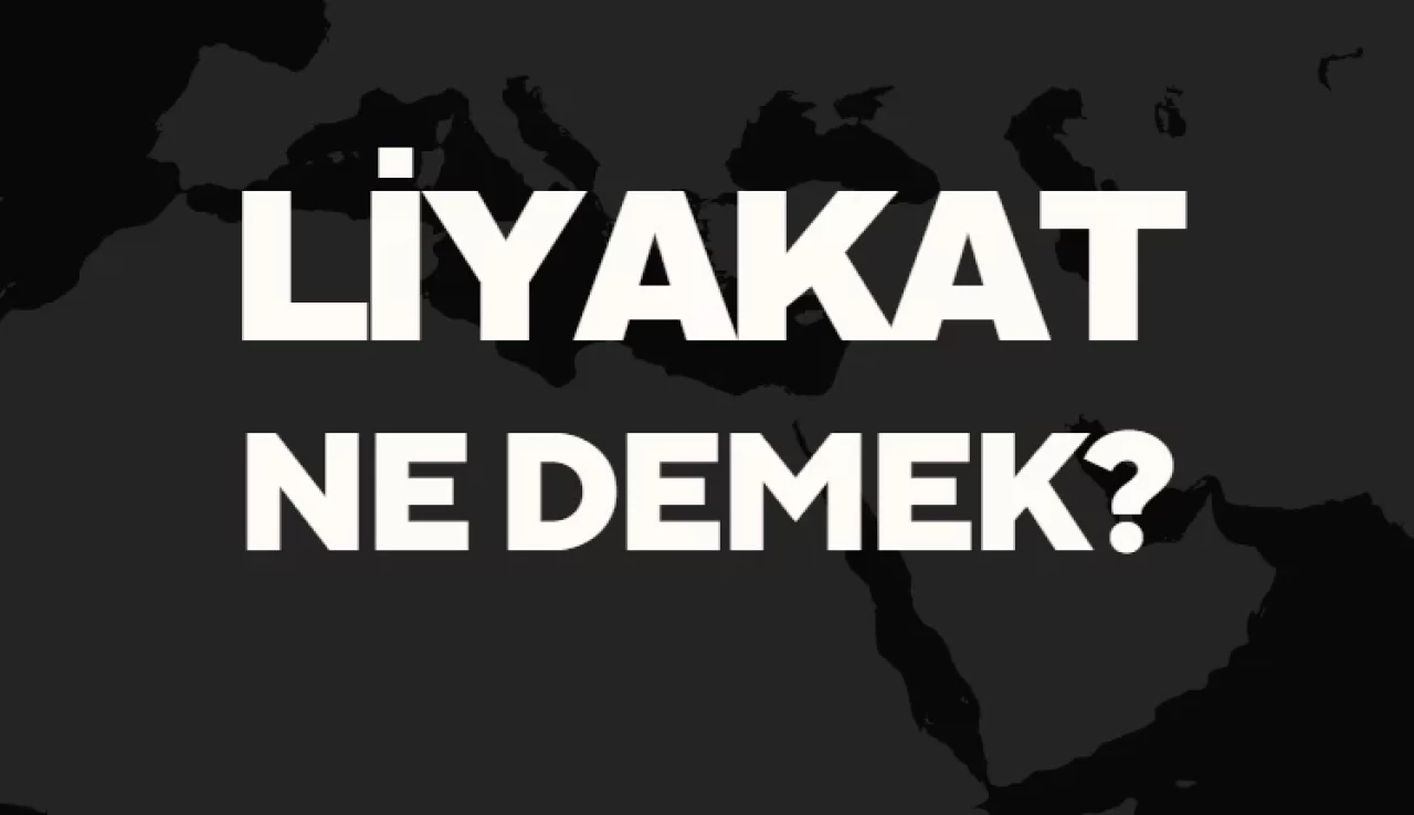 Liyakat Ne Demek? Ne Anlama Gelir